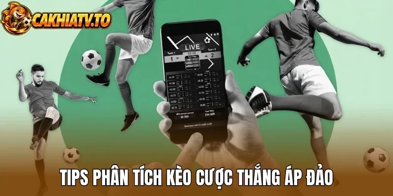 Tips phân tích kèo cược thắng áp đảo