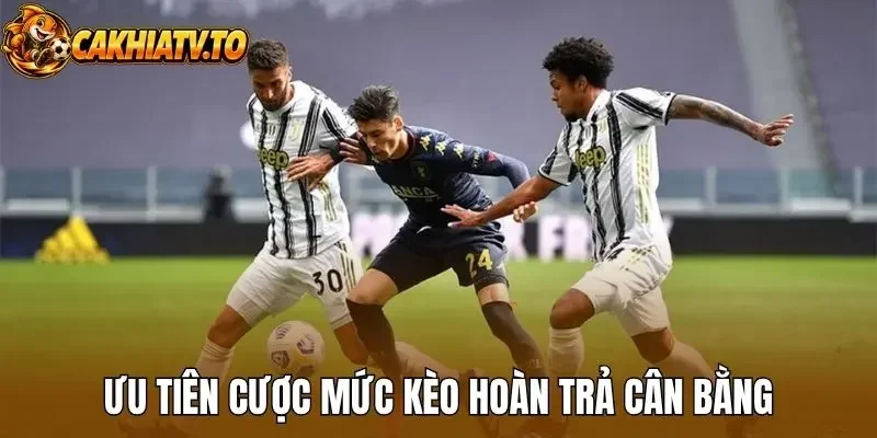 Ưu tiên cược mức kèo hoàn trả cân bằng