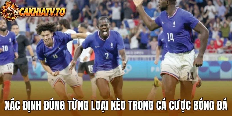 Xác định đúng từng loại kèo trong cá cược bóng đá