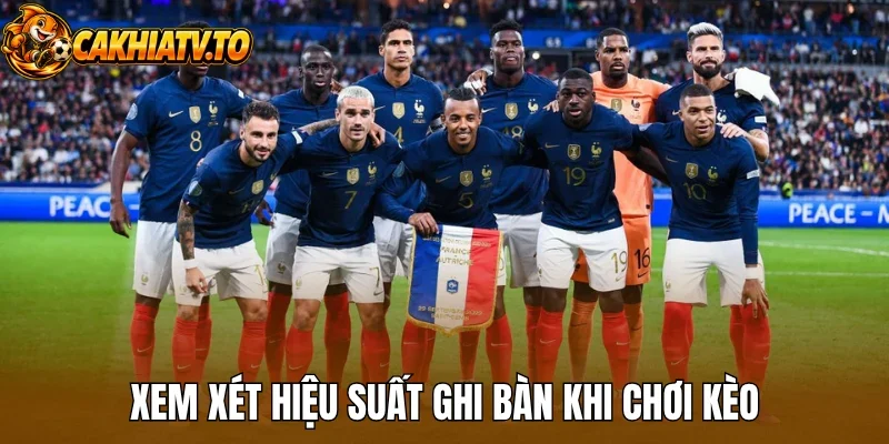 Xem xét hiệu suất ghi bàn khi chơi kèo
